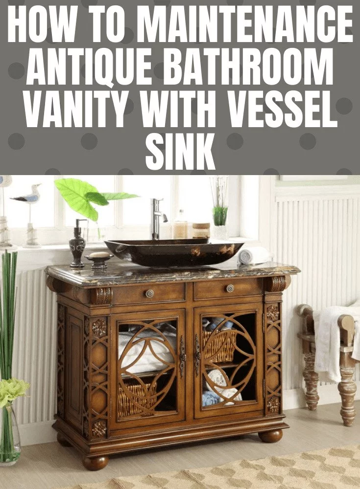 Antique Bathroom Vanity with Vessel Sink Maintenance Tips